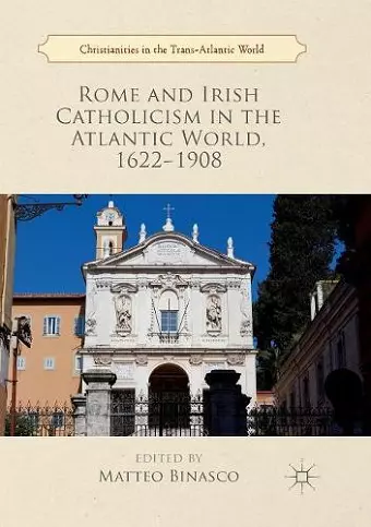 Rome and Irish Catholicism in the Atlantic World, 1622–1908 cover