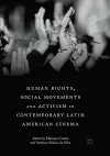 Human Rights, Social Movements and Activism in Contemporary Latin American Cinema cover