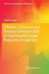 Cohesion, Coherence and Temporal Reference from an Experimental Corpus Pragmatics Perspective cover