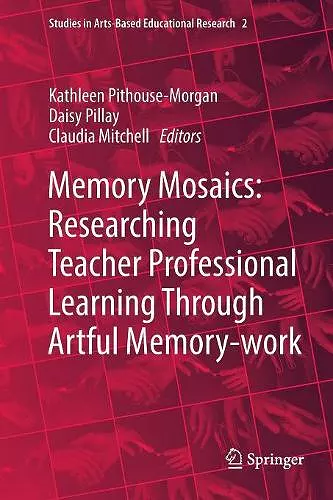 Memory Mosaics: Researching Teacher Professional Learning Through Artful Memory-work cover