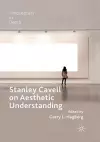 Stanley Cavell on Aesthetic Understanding cover