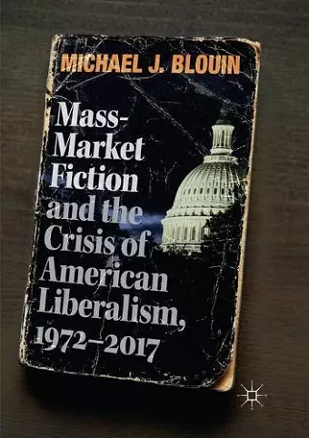 Mass-Market Fiction and the Crisis of American Liberalism, 1972–2017 cover