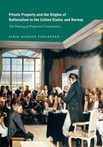 Private Property and the Origins of Nationalism in the United States and Norway cover