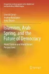 Islamism, Arab Spring, and the Future of Democracy cover