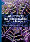 Art, Creativity, and Politics in Africa and the Diaspora cover