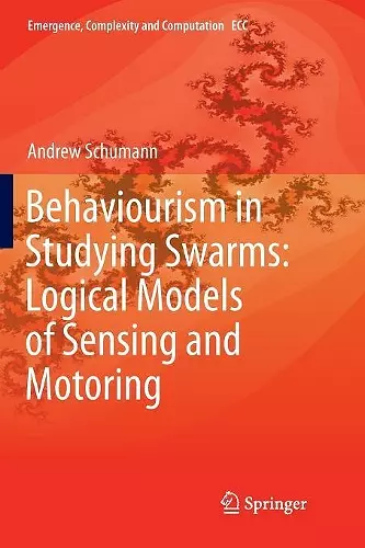 Behaviourism in Studying Swarms: Logical Models of Sensing and Motoring cover