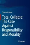 Total Collapse: The Case Against Responsibility and Morality cover