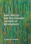 Kant, Shelley and the Visionary Critique of Metaphysics cover
