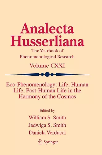 Eco-Phenomenology: Life, Human Life, Post-Human Life in the Harmony of the Cosmos cover