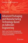 Advanced Packaging and Manufacturing Technology Based on Adhesion Engineering cover