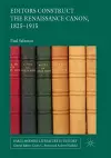 Editors Construct the Renaissance Canon, 1825-1915 cover