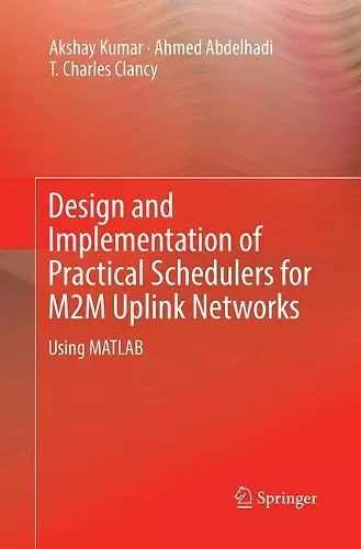 Design and Implementation of Practical Schedulers for M2M Uplink Networks cover