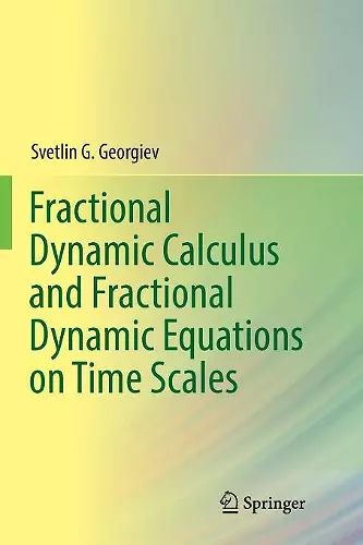 Fractional Dynamic Calculus and Fractional Dynamic Equations on Time Scales cover