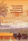 The Coming Economic Implosion of Saudi Arabia cover
