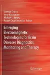 Emerging Electromagnetic Technologies for Brain Diseases Diagnostics, Monitoring and Therapy cover
