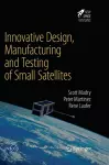 Innovative Design, Manufacturing and Testing of Small Satellites cover