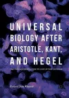 Universal Biology after Aristotle, Kant, and Hegel cover