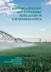 Building a Resilient and Sustainable Agriculture in Sub-Saharan Africa cover