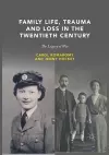 Family Life, Trauma and Loss in the Twentieth Century cover