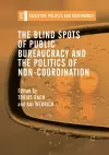 The Blind Spots of Public Bureaucracy and the Politics of Non‐Coordination cover