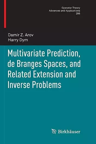 Multivariate Prediction, de Branges Spaces, and Related Extension and Inverse Problems cover