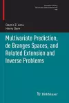 Multivariate Prediction, de Branges Spaces, and Related Extension and Inverse Problems cover