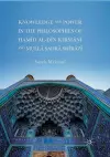 Knowledge and Power in the Philosophies of Ḥamīd al-Dīn Kirmānī and Mullā Ṣadrā Shīrāzī cover