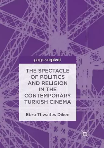 The Spectacle of Politics and Religion in the Contemporary Turkish Cinema cover