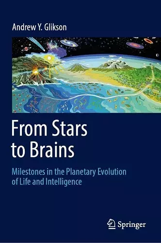 From Stars to Brains: Milestones in the Planetary Evolution of Life and Intelligence cover