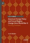 American Foreign Policy and Forced Regime Change Since World War II cover