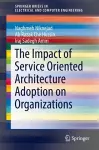 The Impact of Service Oriented Architecture Adoption on Organizations cover