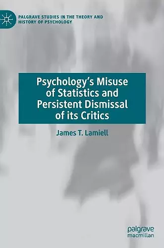Psychology’s Misuse of Statistics and Persistent Dismissal of its Critics cover