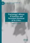 Psychology’s Misuse of Statistics and Persistent Dismissal of its Critics cover
