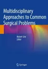 Multidisciplinary Approaches to Common Surgical Problems cover