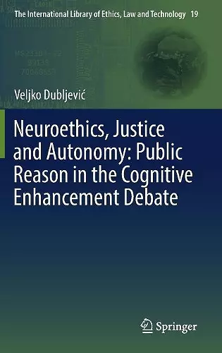 Neuroethics, Justice and Autonomy: Public Reason in the Cognitive Enhancement Debate cover