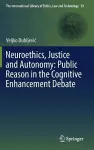 Neuroethics, Justice and Autonomy: Public Reason in the Cognitive Enhancement Debate cover