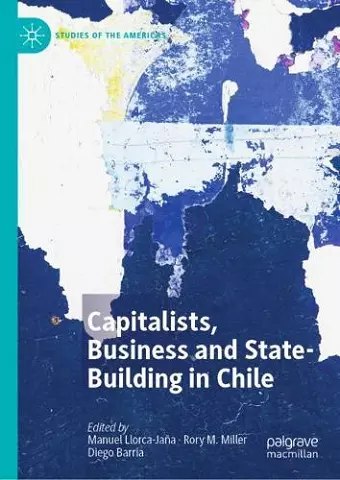 Capitalists, Business and State-Building in Chile cover