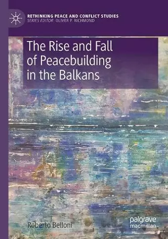 The Rise and Fall of Peacebuilding in the Balkans cover