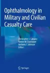 Ophthalmology in Military and Civilian Casualty Care cover