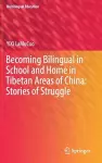 Becoming Bilingual in School and Home in Tibetan Areas of China: Stories of Struggle cover