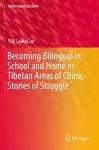 Becoming Bilingual in School and Home in Tibetan Areas of China: Stories of Struggle cover