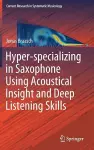 Hyper-specializing in Saxophone Using Acoustical Insight and Deep Listening Skills cover