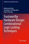 Trustworthy Hardware Design: Combinational Logic Locking Techniques cover