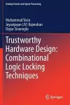 Trustworthy Hardware Design: Combinational Logic Locking Techniques cover