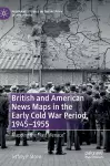 British and American News Maps in the Early Cold War Period, 1945–1955 cover