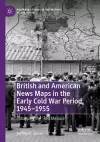 British and American News Maps in the Early Cold War Period, 1945–1955 cover