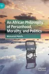 An African Philosophy of Personhood, Morality, and Politics cover