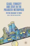 Class, Ethnicity and State in the Polarized Metropolis cover