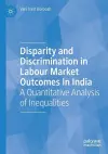 Disparity and Discrimination in Labour Market Outcomes in India cover