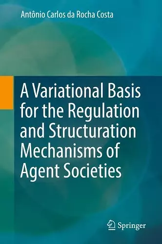 A Variational Basis for the Regulation and Structuration Mechanisms of Agent Societies cover